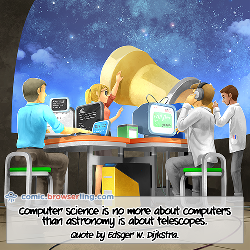 Computer science is no more about computers than astronomy is about telescopes.