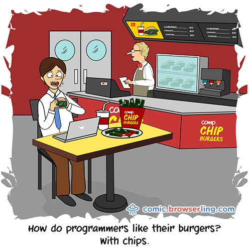 How do programmers like their burgers?... With chips.