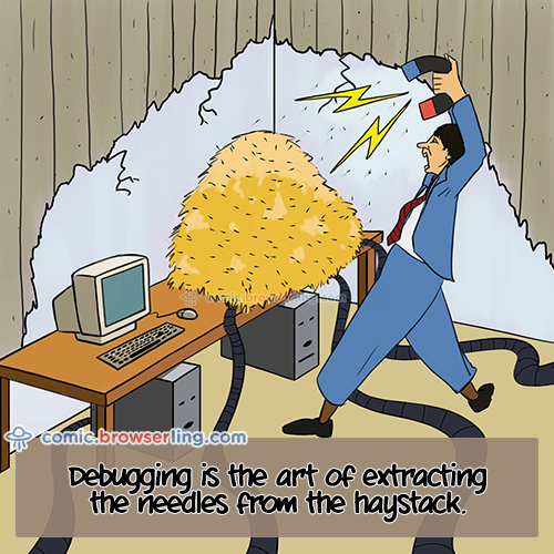Debugging is the art of extracting the needles from the haystack.