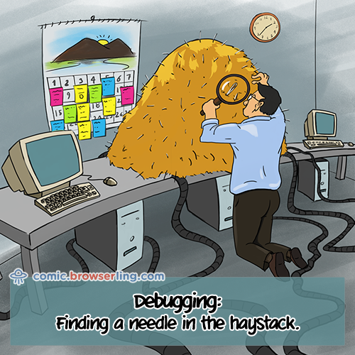Debugging is like finding a needle in the haystack.